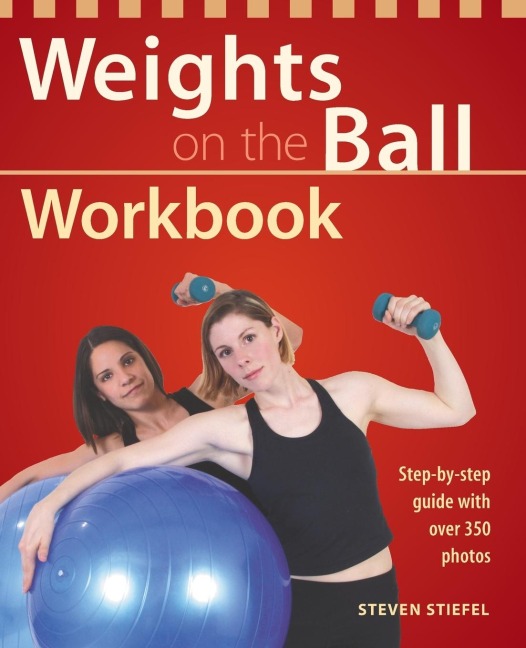 Weights on the Ball Workbook: Step-By-Step Guide with Over 350 Photos