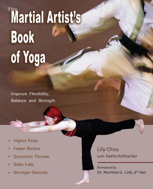 The Martial Artists Book of Yoga: Improve Flexibility, Balance and Strength for Higher Kicks, Faster Strikes, Smoother Throws, Safer Falls and Stronger Stances