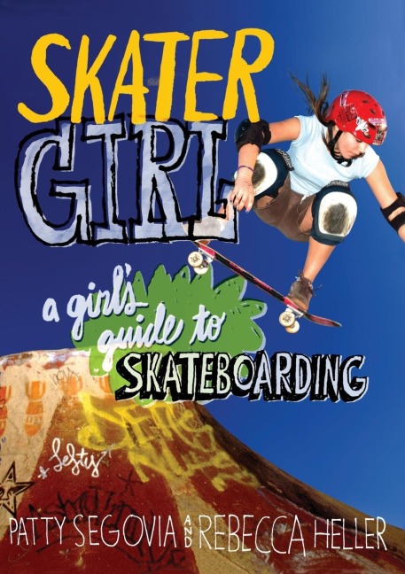 Skater Girl: A Girls Guide to Skateboarding
