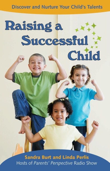 Raising a Successful Child: Discover and Nurture Your Childs Talents