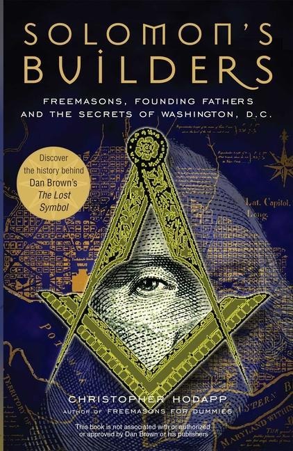 Solomons Builders: Freemasons, Founding Fathers and the Secrets of Washington D.C.