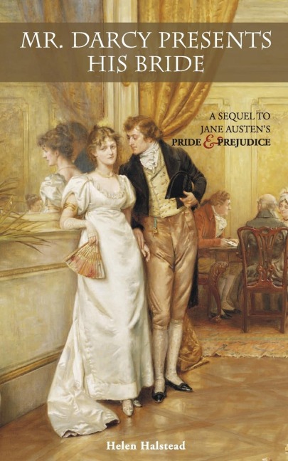 Mr. Darcy Presents His Bride: A Sequel to Jane Austens Pride and Prejudice