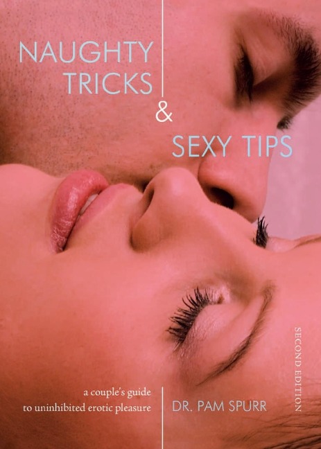Naughty Tricks & Sexy Tips A Couple's Guide to Uninhibited Erotic Pleasure