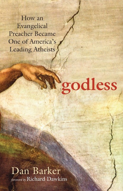 Godless: How an Evangelical Preacher Became One of Americas Leading Atheists