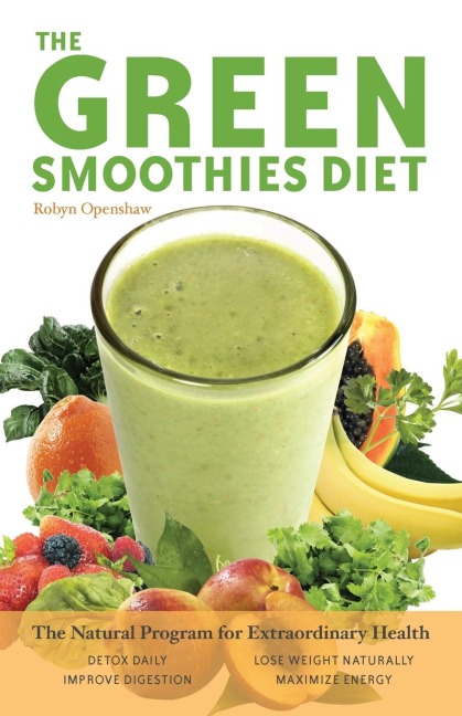The Green Smoothies Diet: The Natural Program for Extraordinary Health