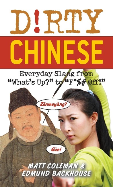 Dirty Chinese: Everyday Slang from Whats Up? to F*%# Off!