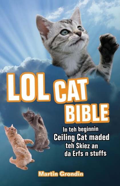 LOLcat Bible: In Teh Beginnin Ceiling Cat Maded Teh Skiez an Da Urfs N Stuffs