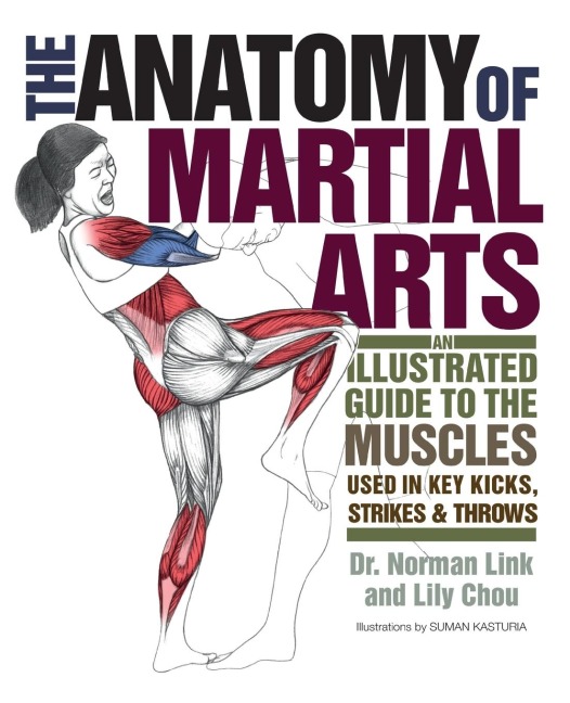 The Anatomy of Martial Arts: An Illustrated Guide to the Muscles Used for Each Strike, Kick, and Throw