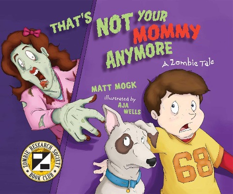 Thats Not Your Mommy Anymore: A Zombie Tale