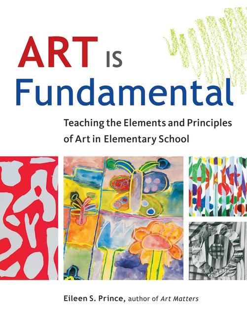 Art Is Fundamental: Teaching the Elements and Principles of Art in Elementary School