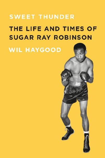 Sweet Thunder: The Life and Times of Sugar Ray Robinson