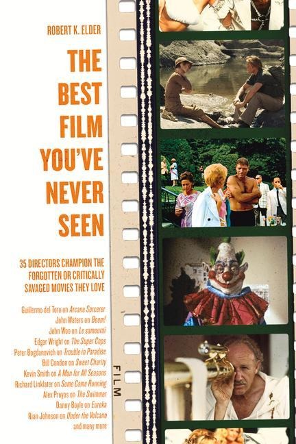The Best Film Youve Never Seen: 35 Directors Champion the Forgotten or Critically Savaged Movies They Love