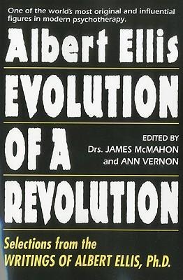 Albert Ellis: Evolution of a Revolution: Selections from the Writings of Albert Ellis, Ph.D.