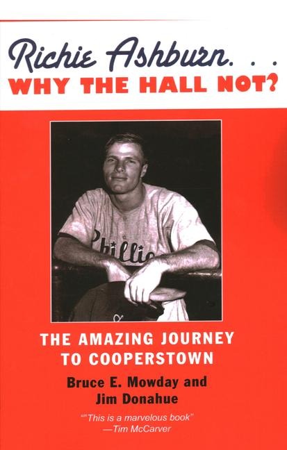 Richie Ashburn: Why the Hall Not?: And the Amazing Journey to Cooperstown