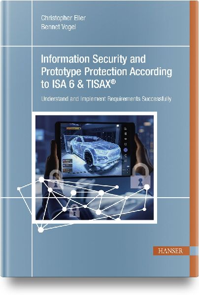 Information Security and Prototype Protection According to ISA 6 & TISAX®: Understand and Implement Requirements Successfully