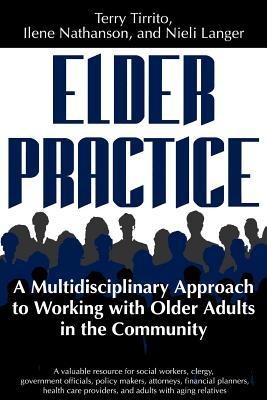 Elder Practice: A Multidisiciplinary [sic] Approach to Working with Older Adults in the Community