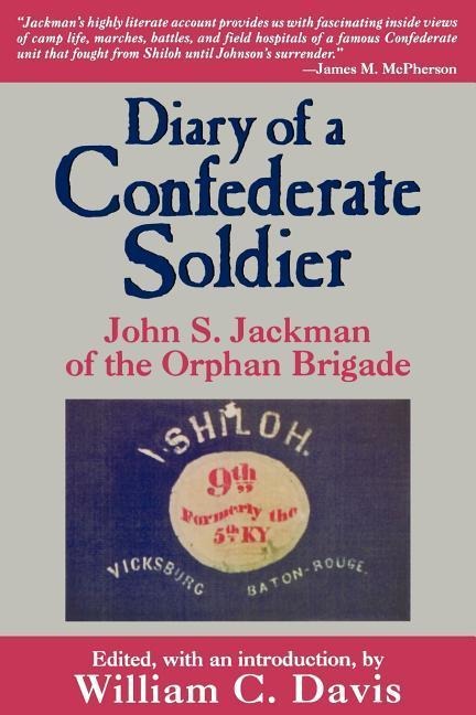 Diary of a Confederate Soldier: John S. Jackman of the Orphan Brigade