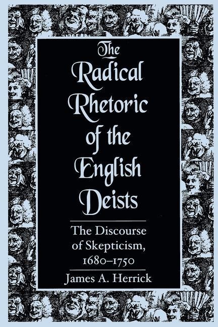 Radical Rhetoric of the English Deists: The Discourse of Skepticism. 1680-1750