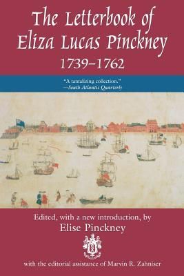 The Letterbook of Eliza Lucas Pinckney, 1739-1762