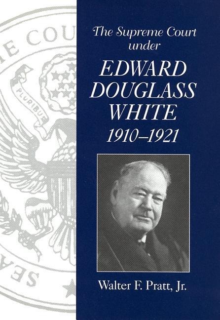 The Supreme Court Under Edward Douglass White, 1910-1921