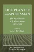 Rice Planter and Sportsman: The Recollections of J. Motte Alston, 1821-1909