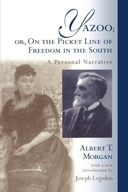 Yazoo; Or, on the Picket Line of Freedom in the South: A Personal Narrative