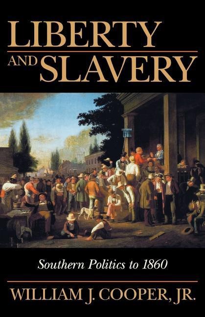 Liberty and Slavery: Southern Politics to 1860
