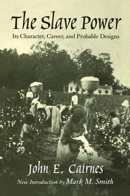 The Slave Power: Its Character, Career, and Probable Designs: Being an Attempt to Explain the Real Issues Involved in the American Cont