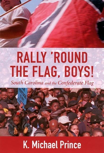 Rally 'Round the Flag, Boys!: South Carolina and the Confederate Flag