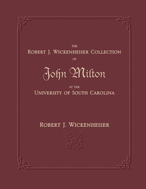 The Robert J. Wickenheiser Collection of John Milton at the University of South Carolina: A Descriptive Account with Illustrations