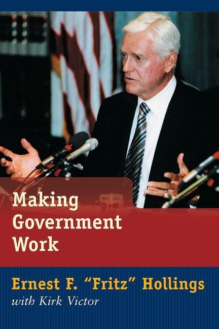 Making Government Work: Lessons from a Life in Politics