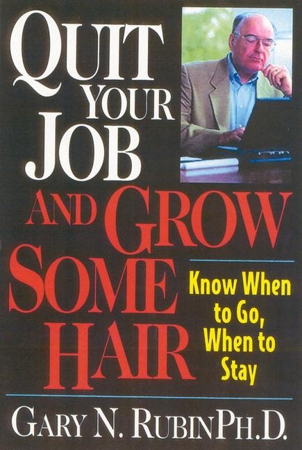 Quit Your Job and Grow Some Hair: Know When to Go, When to Stay