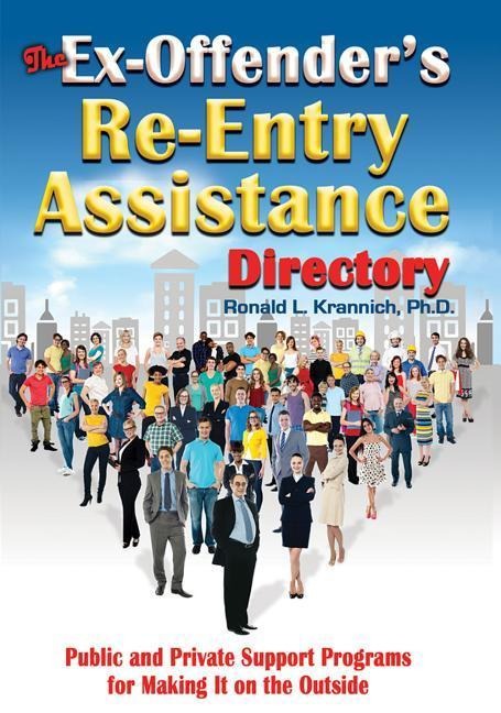 The Ex-Offenders Re-Entry Assistance Directory: Public and Private Support Programs for Making It on the Outside