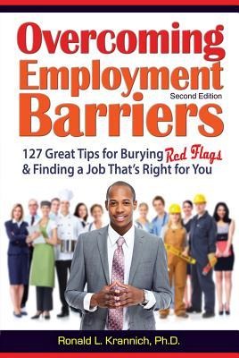 Overcoming Employment Barriers: 127 Great Tips for Burying Red Flags and Finding a Job That's Right for You