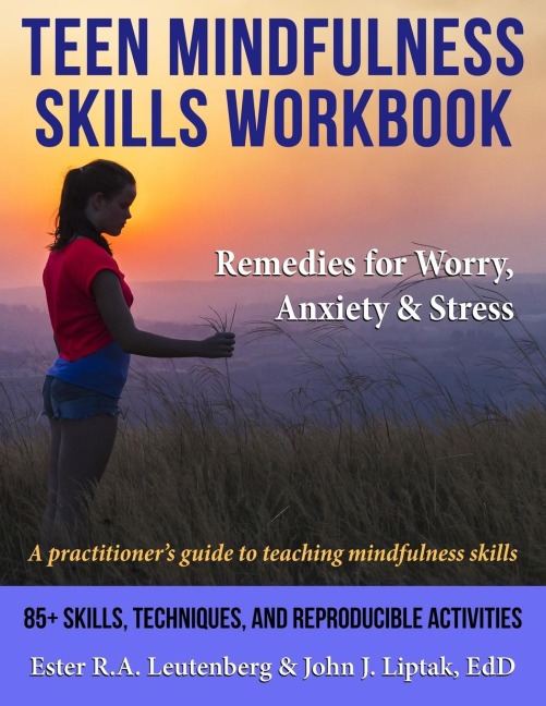 Teen Mindfulness Skills Workbook; Remedies for Worry, Anxiety & Stress: A practitioners guide to teaching mindfulness skills