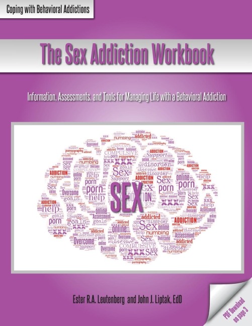 The Sex Addiction Workbook Information, Assessments, and Tools for Managing Life with a Behavioral Addiction