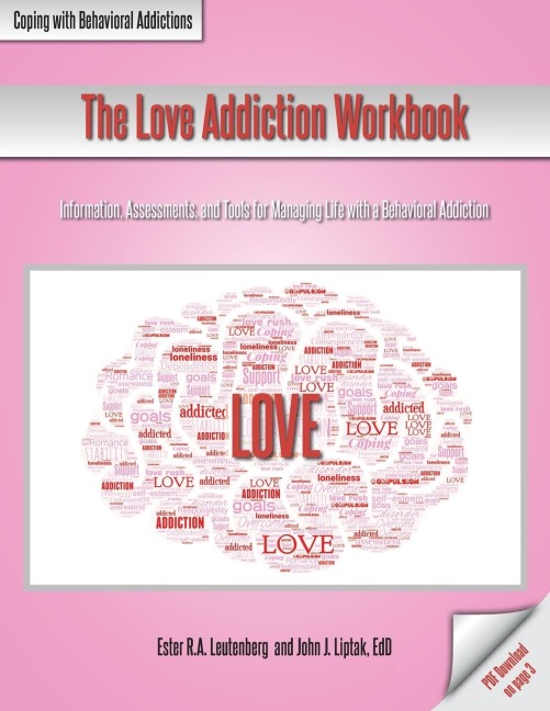 The Love Addiction Workbook: Information, Assessments, and Tools for Managing Life with a Behavioral Addiction