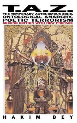 Taz: The Temporary Autonomous Zone, Ontological Anarchy, Poetic Terrorism