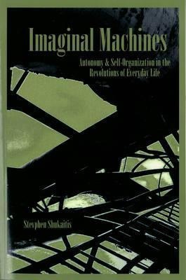 Imaginal Machines: Autonomy & Self-Organization in the Revolutions of Everyday Life