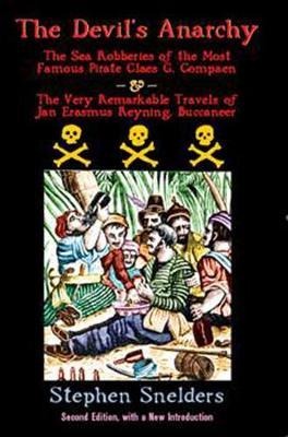 The Devil's Anarchy: The Sea Robberies of the Most Famous Pirate Claes G. Compaen & the Very Remarkable Travels of Jan Erasmus Reyning, Buccaneer
