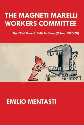 The Magneti Marelli Workers Committee: The Red Guard Tells Its Story (Milan, 1975-78)