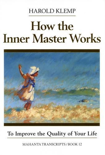 How the Inner Master Works: Mahanta Transcripts, Book 12