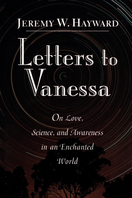 Letters to Vanessa: On Love, Science, and Awareness in an Enchanted World