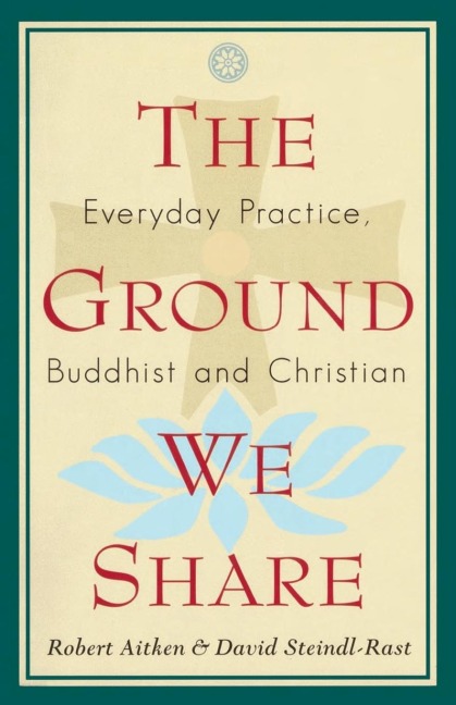 The Ground We Share: Everyday Practice, Buddhist and Christian