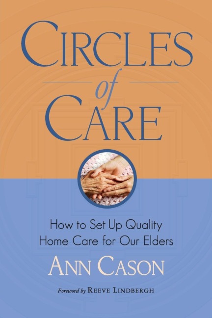 Circles of Care: How to Set Up Quality Care for Our Elders in the Comfort of Their Own Homes