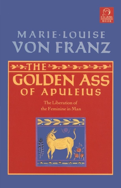 Golden Ass of Apuleius: The Liberation of the Feminine in Man