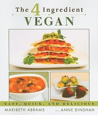 The 4-Ingredient Vegan: Easy, Quick, and Delicious
