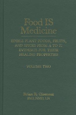 Food Is Medicine, Volume 2: Edible Plant Foods, Fruits, and Spices from A to Z: Evidence for Their Healing Properties