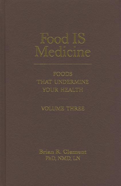 Food Is Medicine, Volume Three: Foods That Undermine Your Health