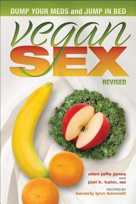 VEGAN SEX, Revised Dump Your Meds and Jump in Bed